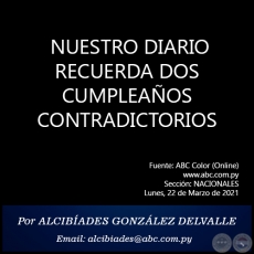 NUESTRO DIARIO RECUERDA DOS CUMPLEAOS CONTRADICTORIOS - Por ALCIBADES GONZLEZ DELVALLE - Lunes, 22 de Marzo de 2021